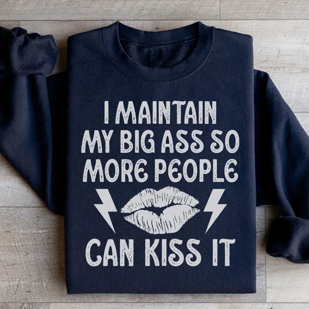 I Maintain My Big A s Sweatshirt