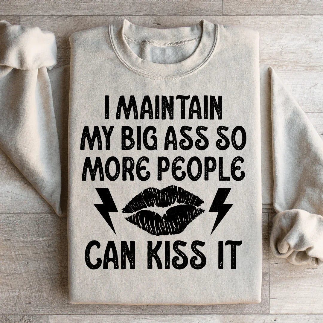 I Maintain My Big A s Sweatshirt