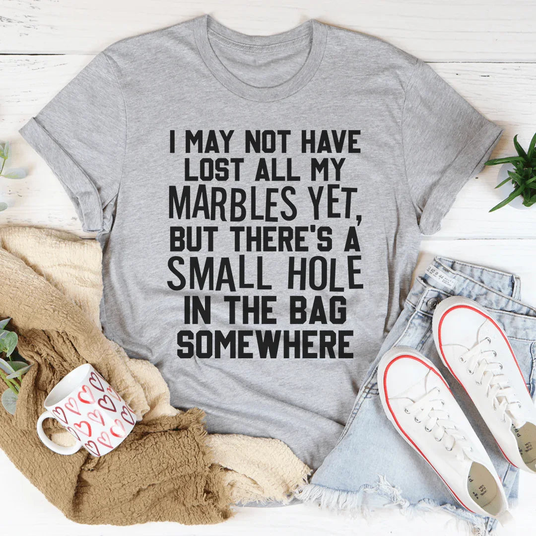 I May Not Have Lost All My Marbles Yet Tee