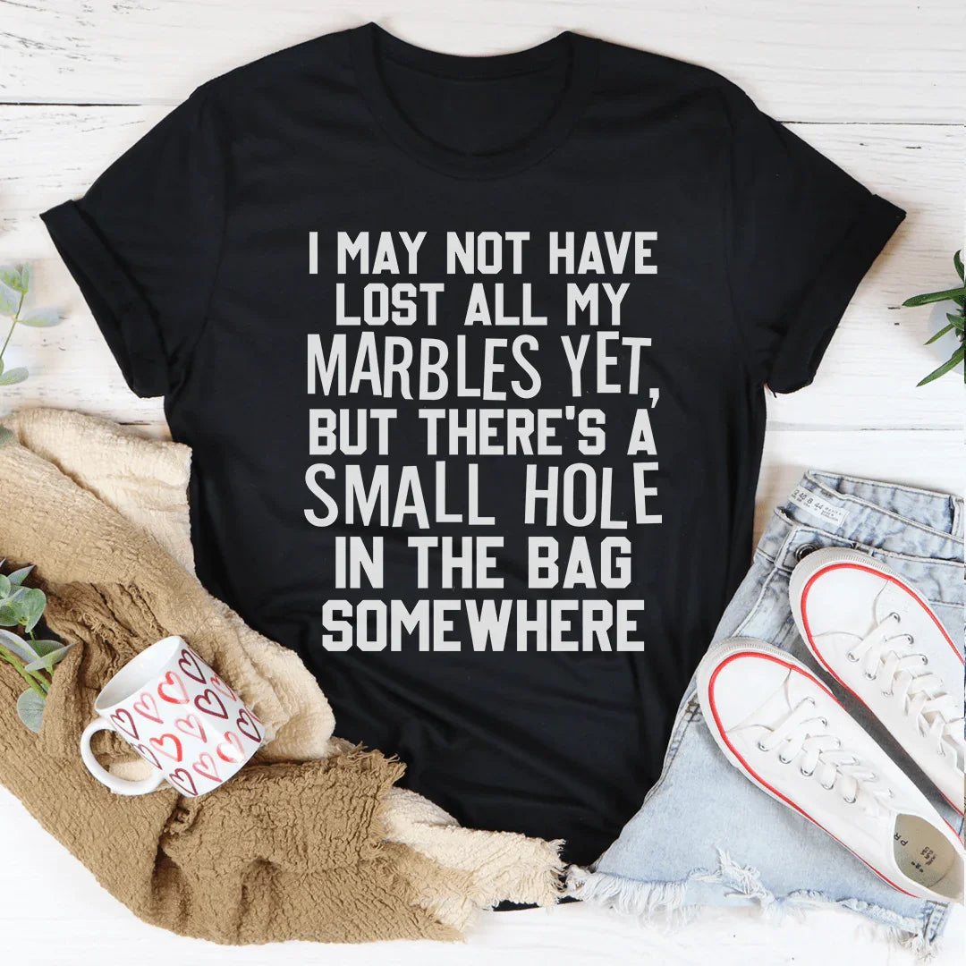I May Not Have Lost All My Marbles Yet Tee