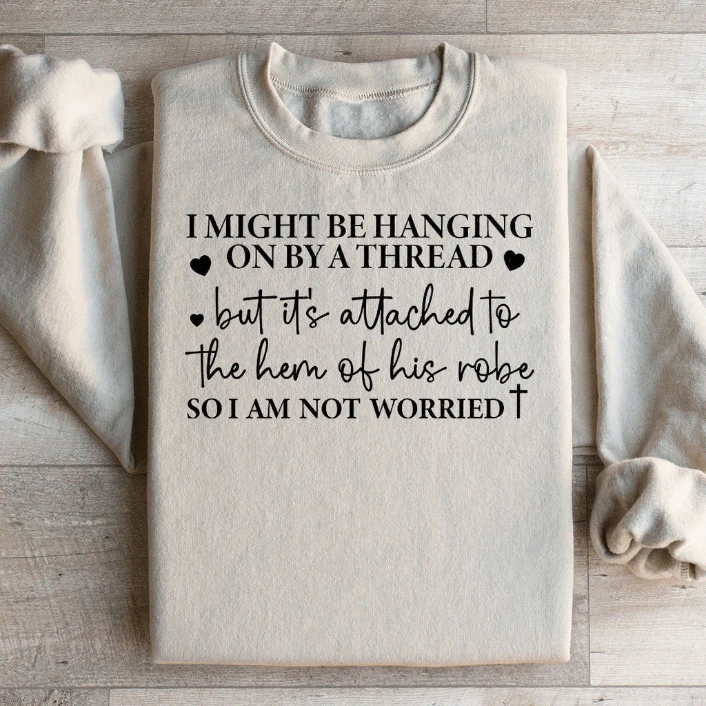 I Might Be Hanging On By A Thread Sweatshirt