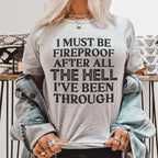 I Must Be Fireproof After All The Hell I've Been Through Tee