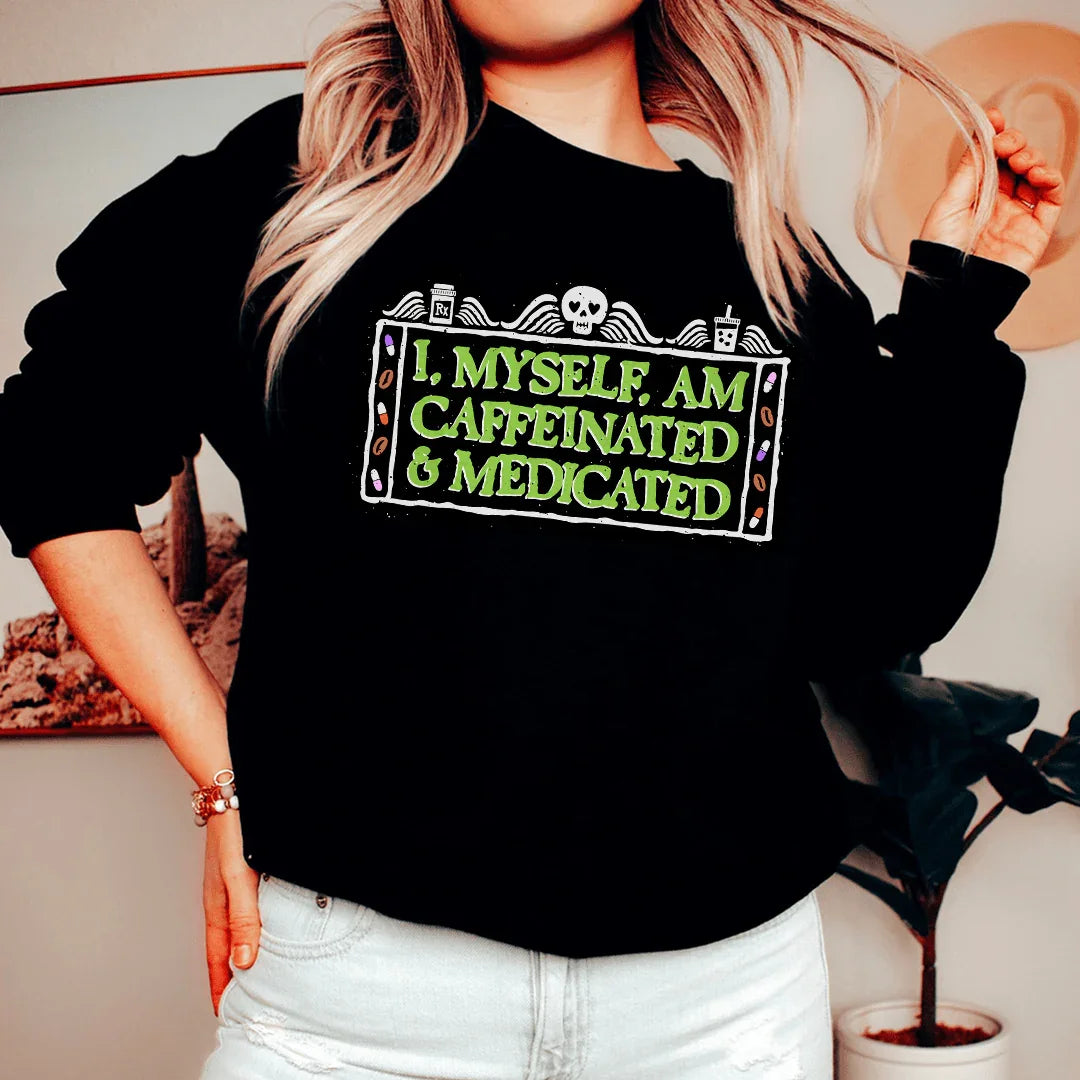 I Myself Am Caffeninated Sweatshirt