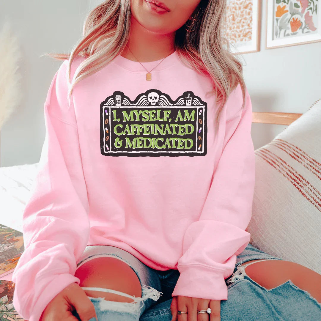 I Myself Am Caffeninated Sweatshirt