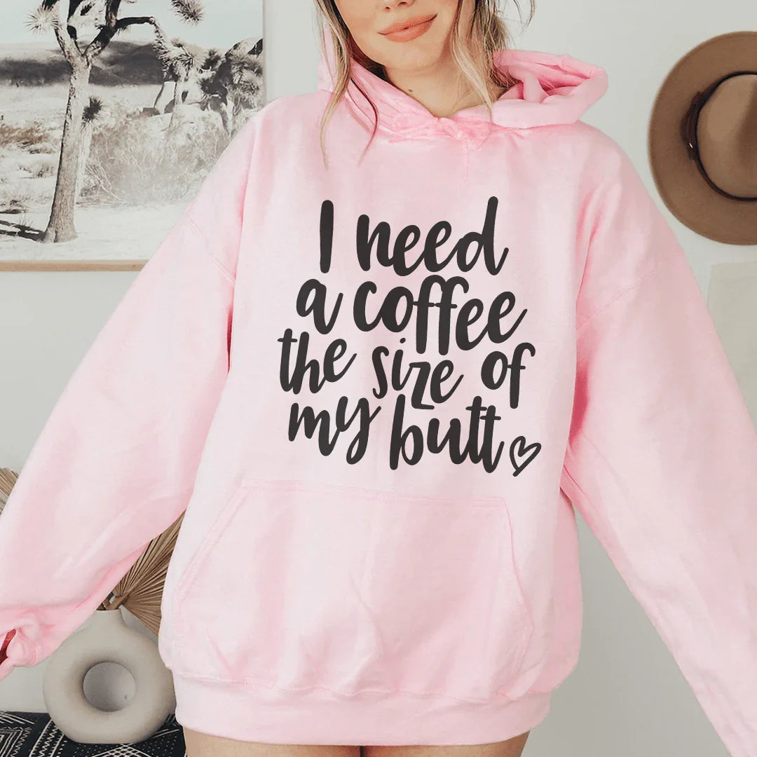 I Need A Coffee The Size Of My Butt Hoodie Sweatshirt