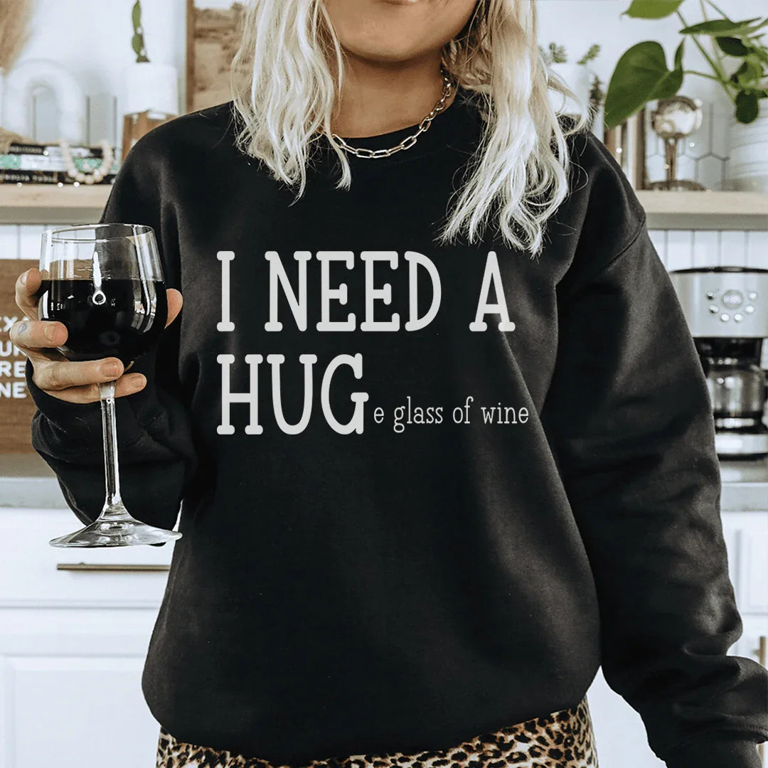 I Need A Huge Glass Of Wine Sweatshirt