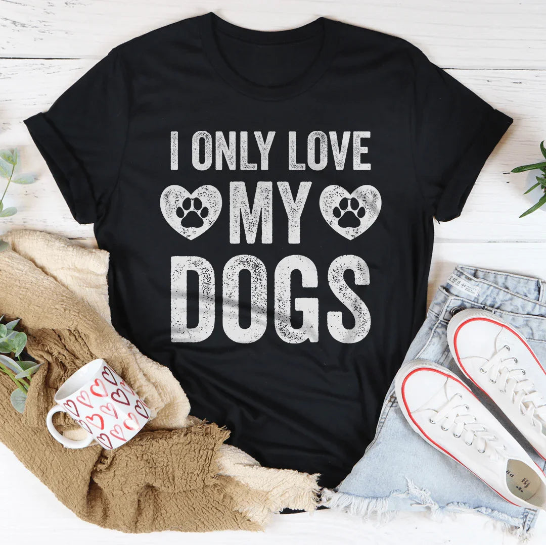 I Only Love My Dogs Tee
