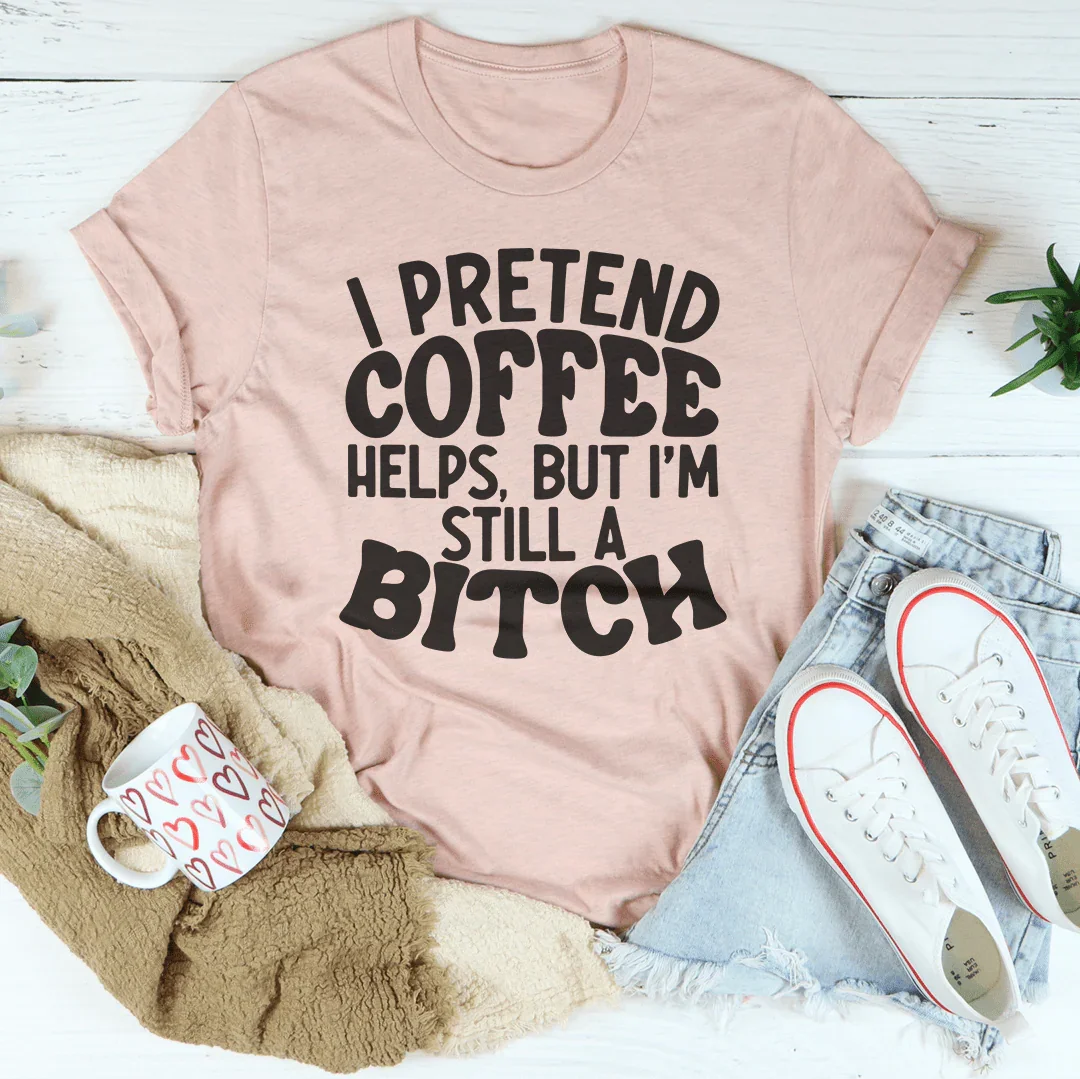 I Pretend Coffee Helps Tee