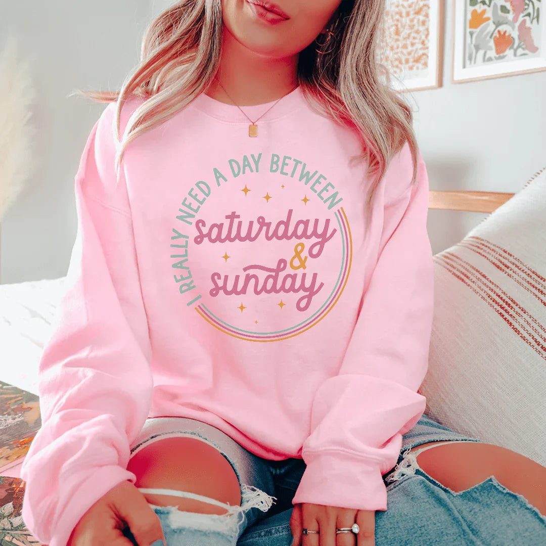 I Really Need A Day Between Saturday Sunday Sweatshirt