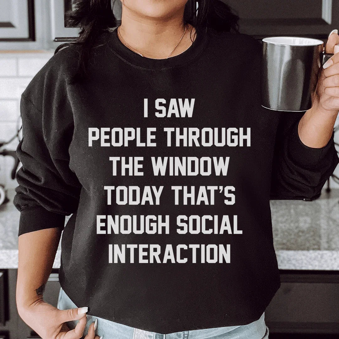 I Saw People Through the Window Today That's Enough Social Interaction Sweatshirt