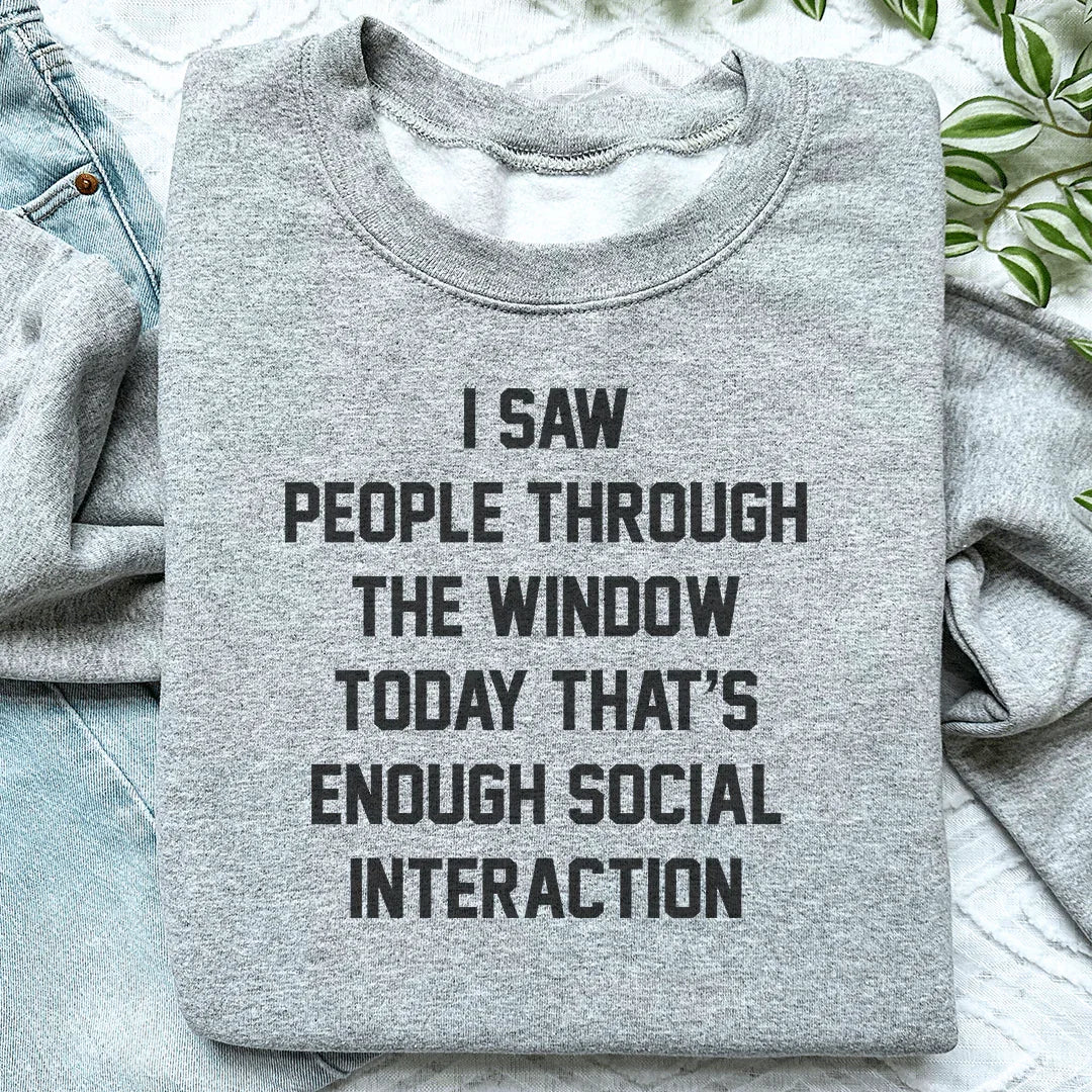 I Saw People Through the Window Today That's Enough Social Interaction Sweatshirt