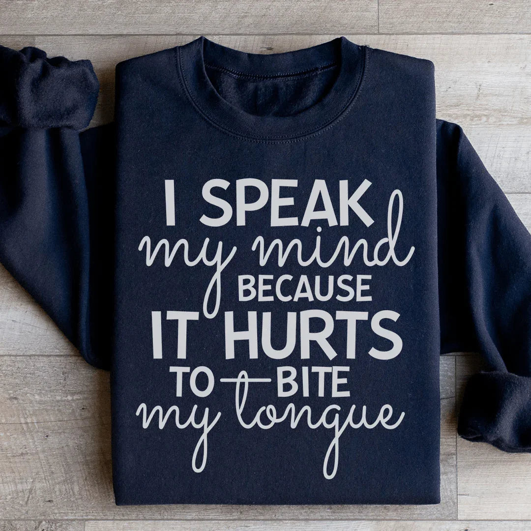 I Speak My Mind Because It Hurts To Bite My Tongue Sweatshirt