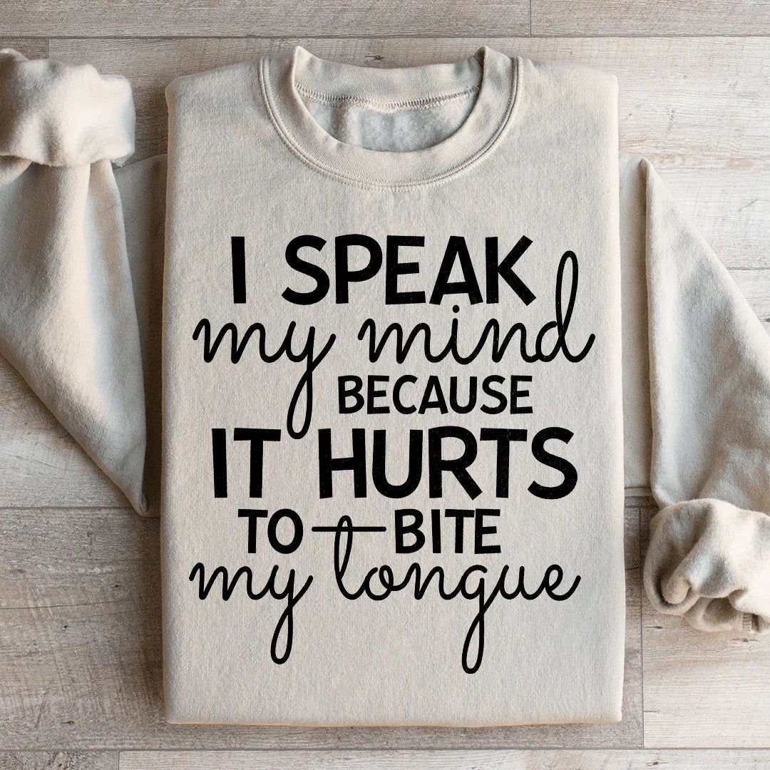 I Speak My Mind Because It Hurts To Bite My Tongue Sweatshirt