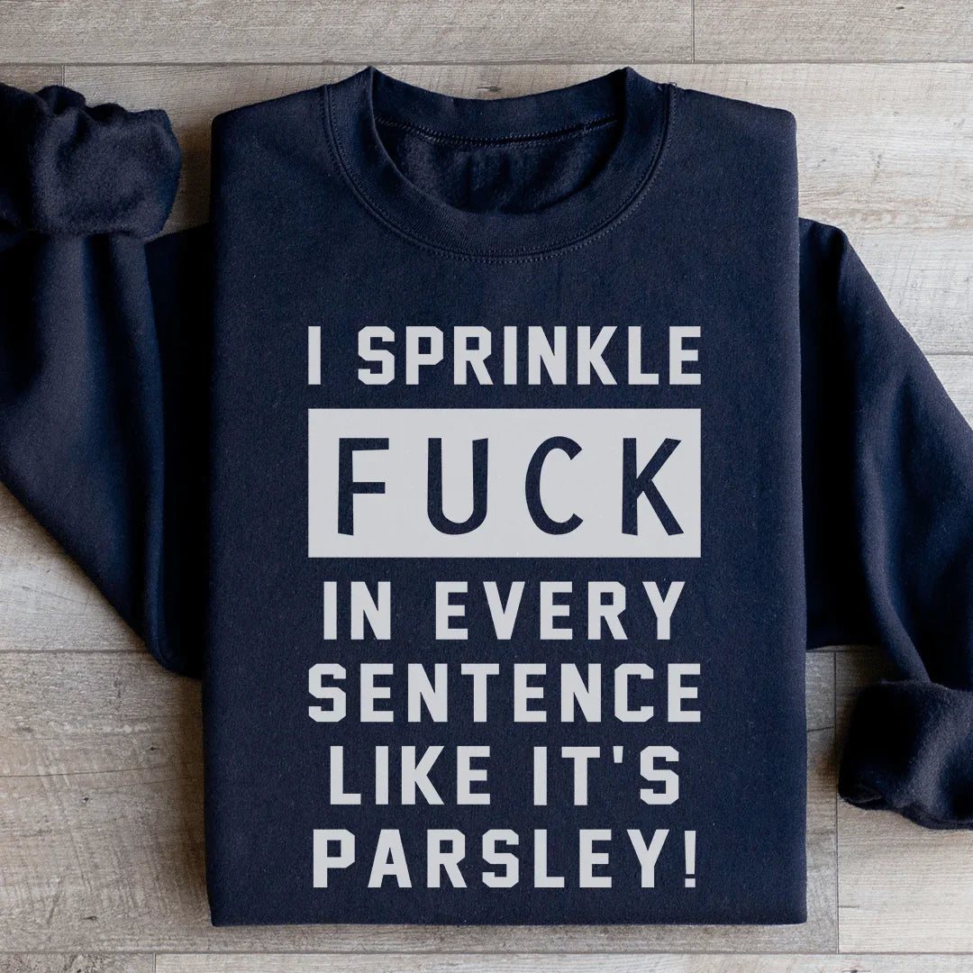 I Sprinkle The F Bomb In Every Sentence Sweatshirt