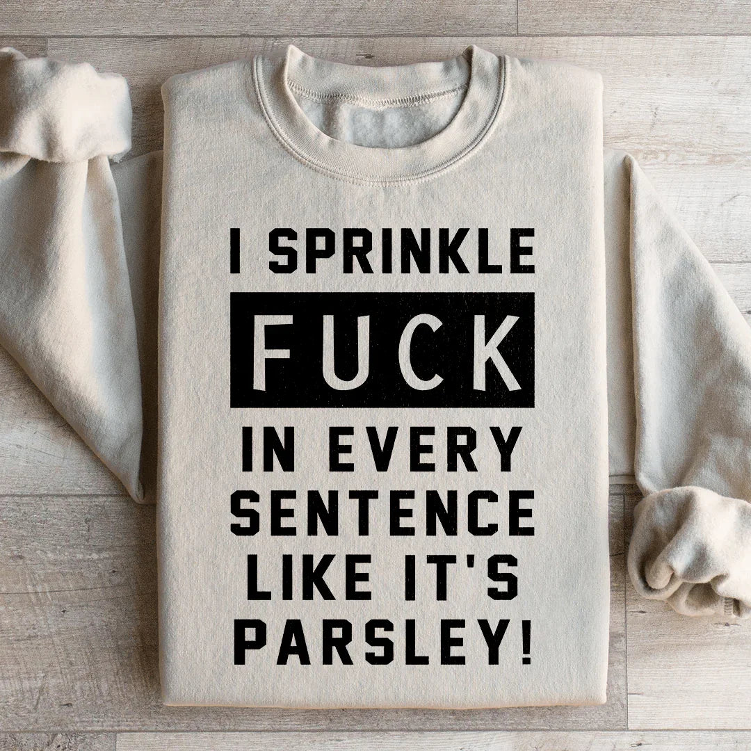 I Sprinkle The F Bomb In Every Sentence Sweatshirt