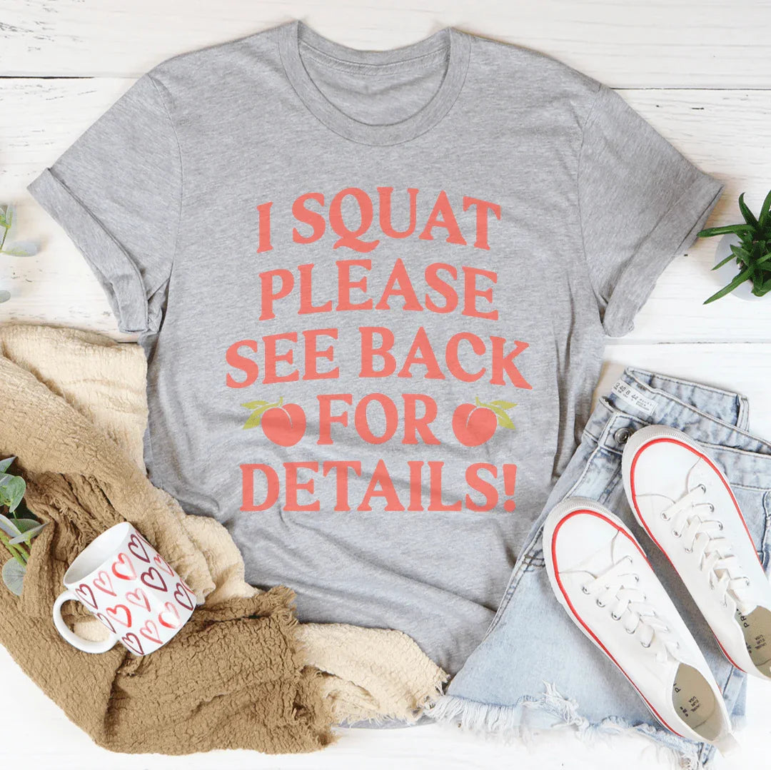 I Squat Please See Back For Details Tee