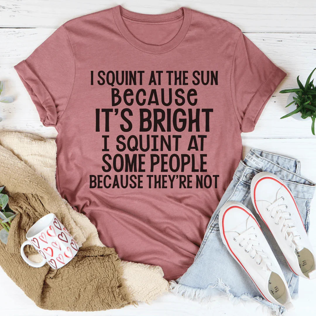 I Squint At The Sun Tee
