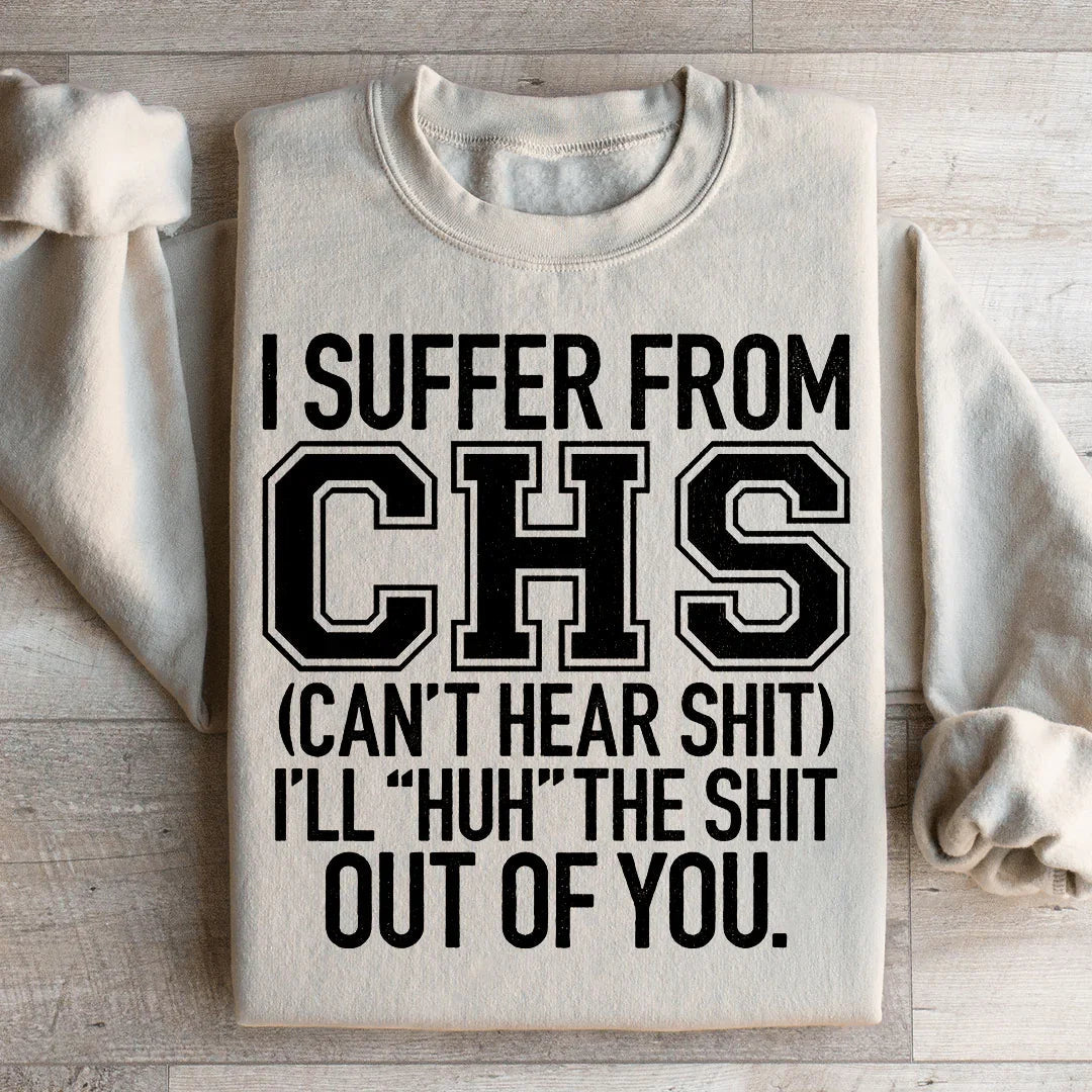 I Suffer From CHS Sweatshirt