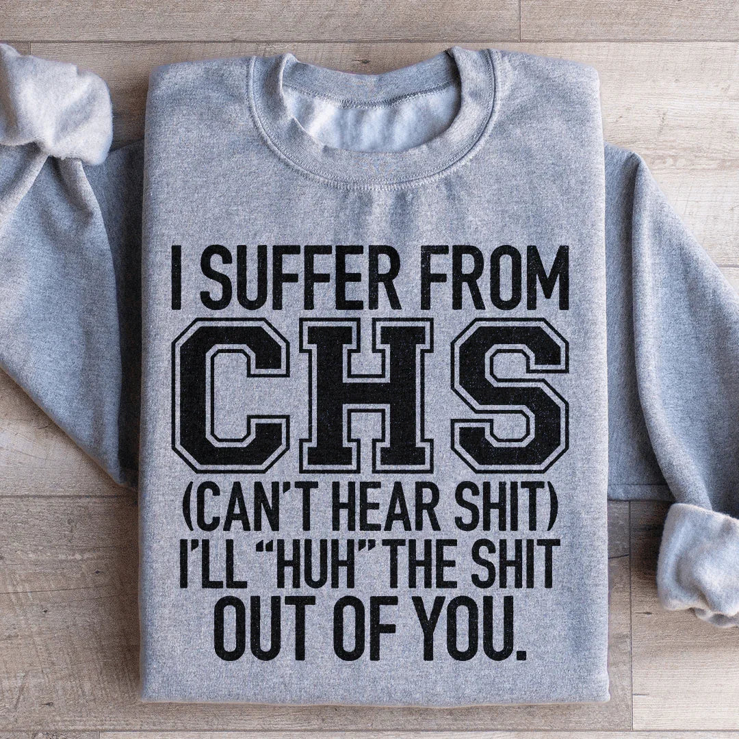 I Suffer From CHS Sweatshirt