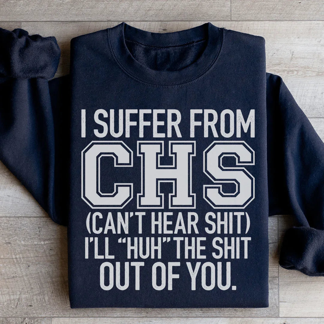 I Suffer From CHS Sweatshirt