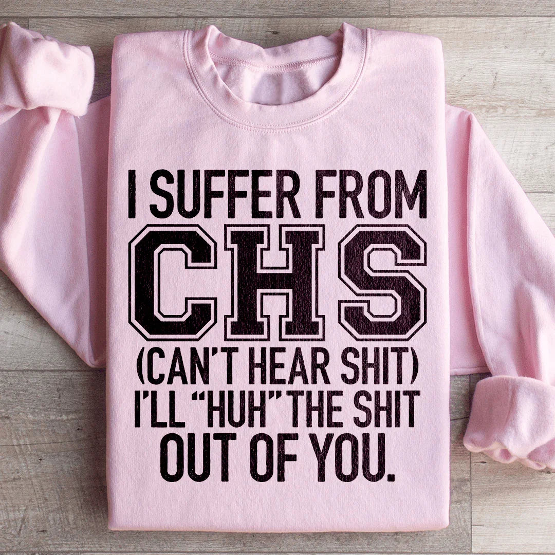 I Suffer From CHS Sweatshirt