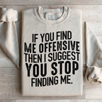 I Suggest You Stop Finding Me Sweatshirt