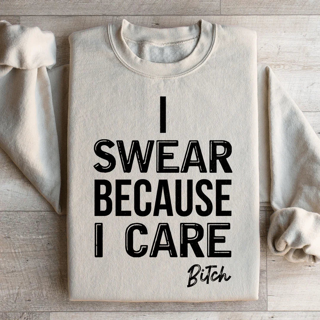 I Swear Because I Care Sweatshirt