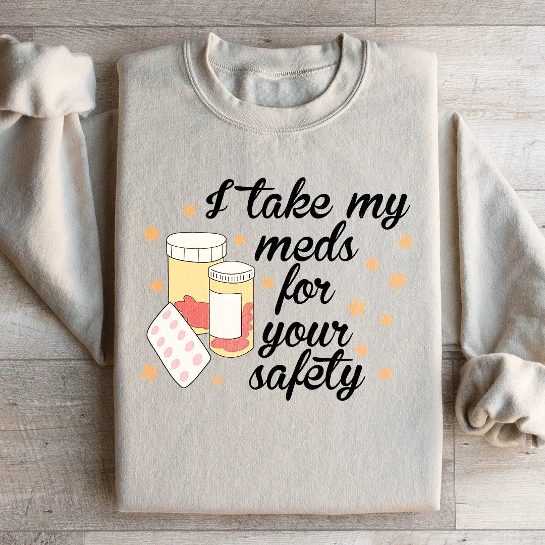 I Take My Meds For Your Safety Sweatshirt