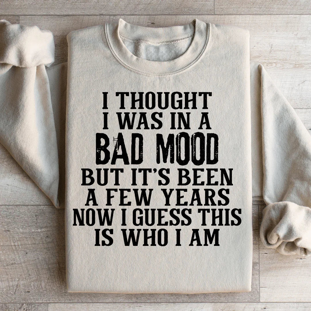 I Thought I Was In A Bad Mood Sweatshirt