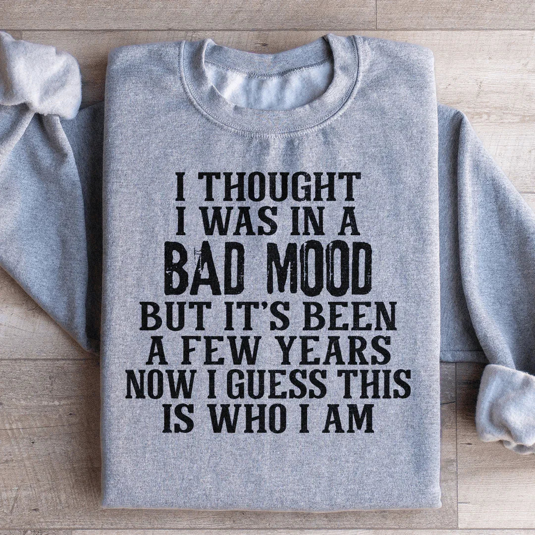 I Thought I Was In A Bad Mood Sweatshirt