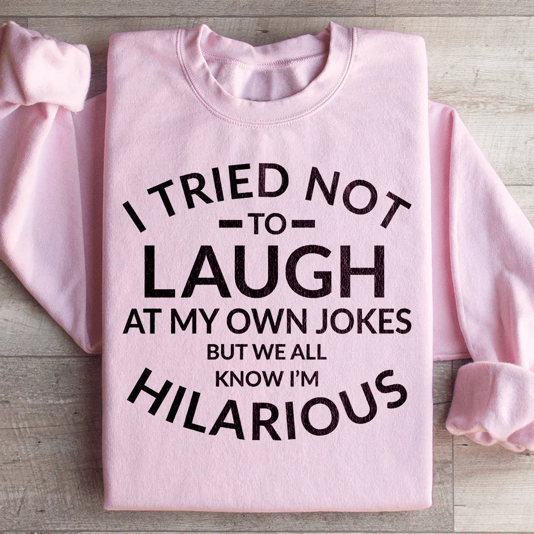 I Tried Not To Laugh At My Own Jokes Sweatshirt