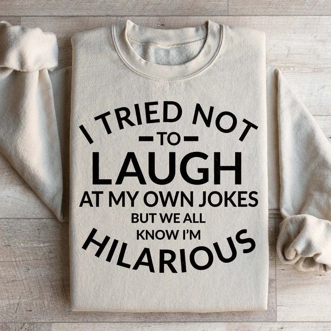 I Tried Not To Laugh At My Own Jokes Sweatshirt