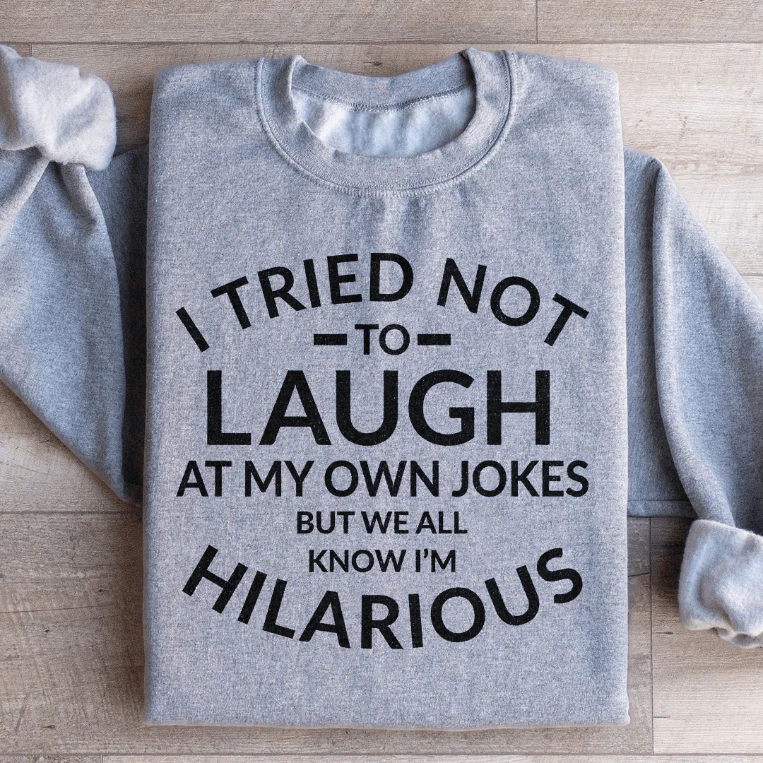 I Tried Not To Laugh At My Own Jokes Sweatshirt