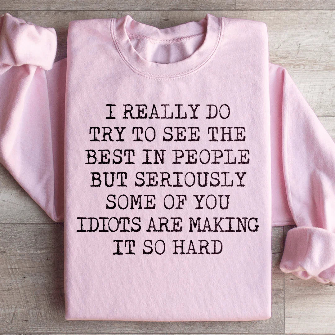 I Try To See The Best In People Sweatshirt
