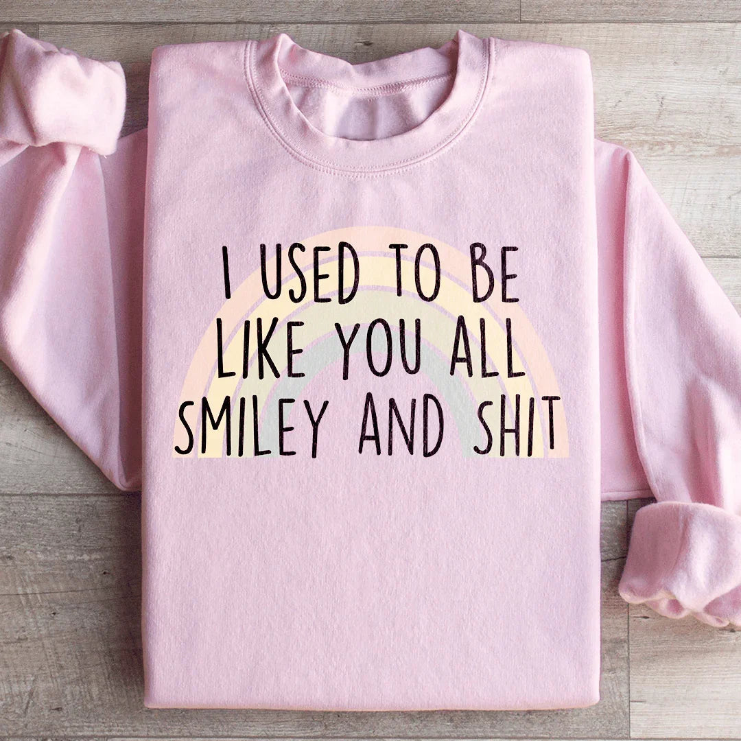 I Used To Be Like You All Sweatshirt