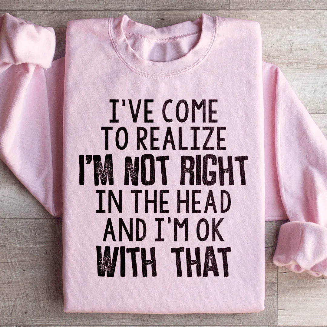 I've Come To Realize Sweatshirt
