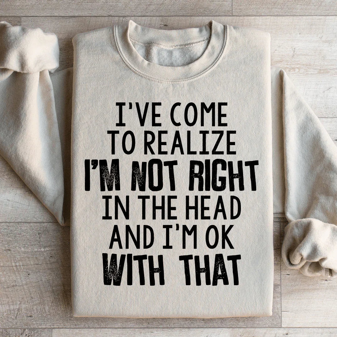 I've Come To Realize Sweatshirt