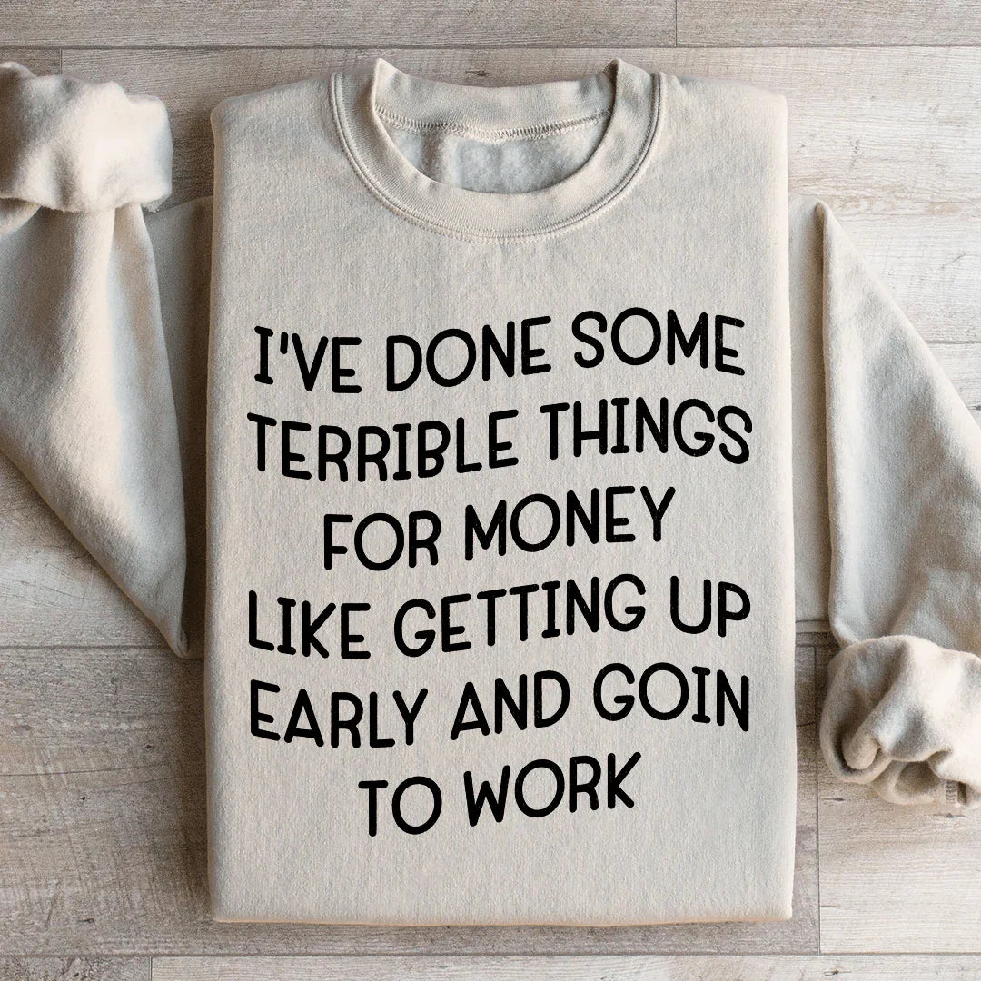 I've Done Some Terrible Things Sweatshirt