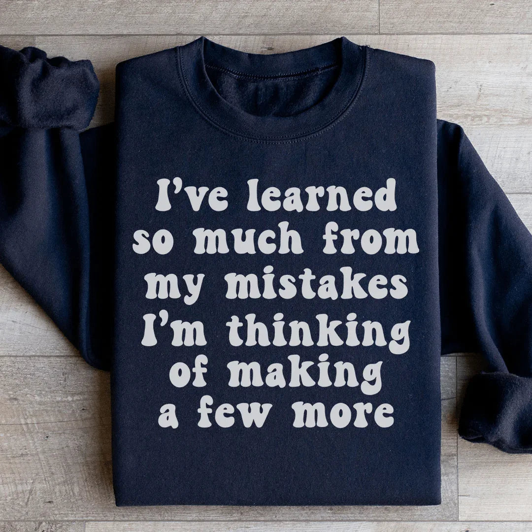 I've Learned So Much From My Mistakes Sweatshirt