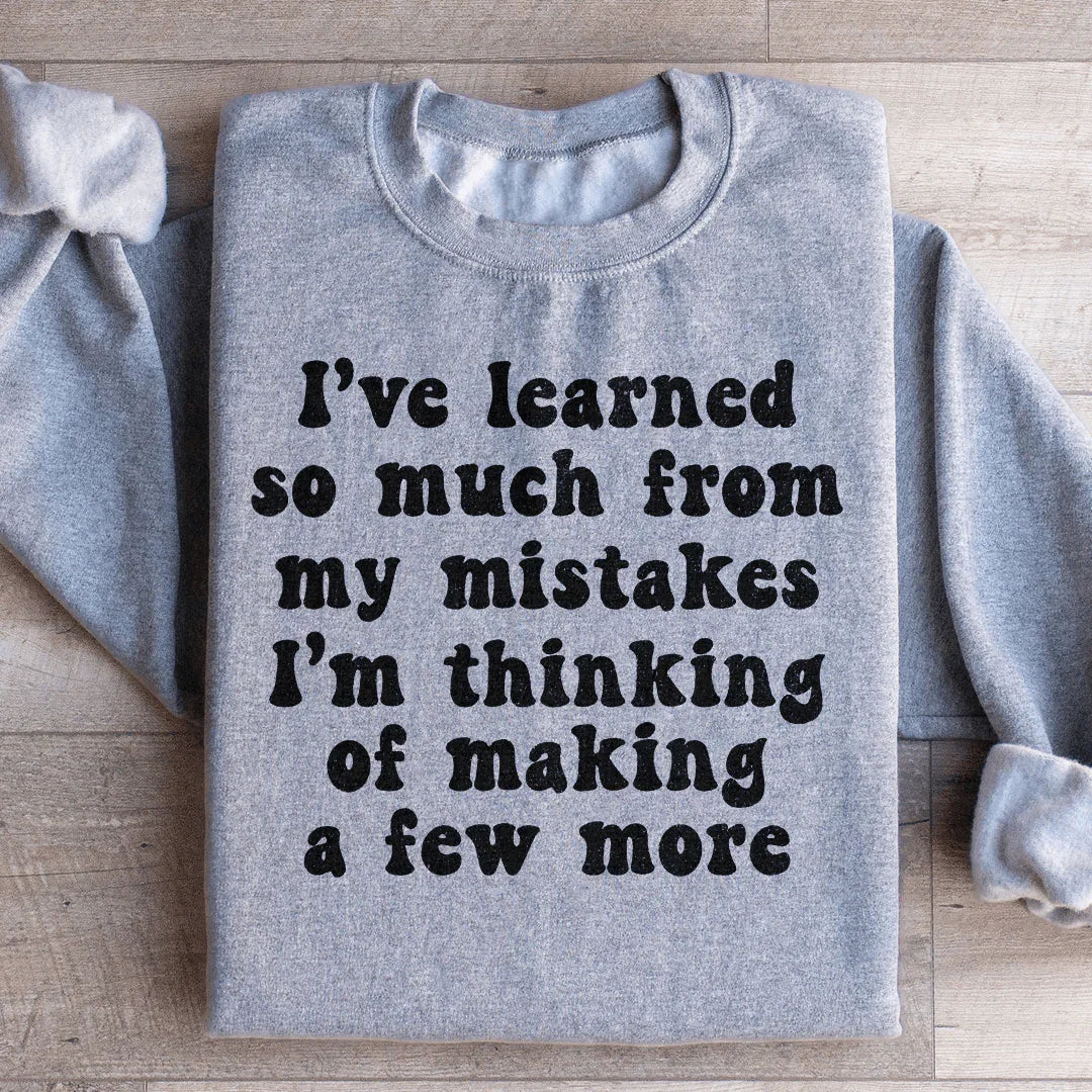 I've Learned So Much From My Mistakes Sweatshirt