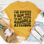 I've Started A New Diet I'm Not Eating Anyone's Attitude Tee