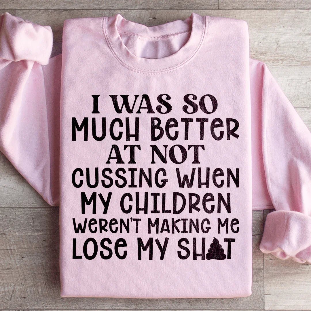 I Was So Much Better At Not Cussing Sweatshirt