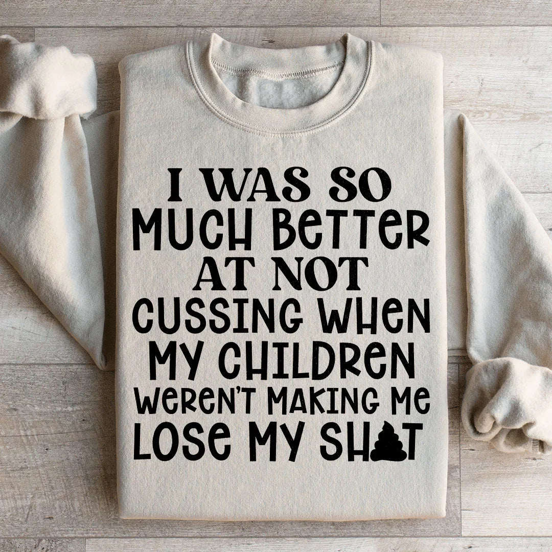 I Was So Much Better At Not Cussing Sweatshirt