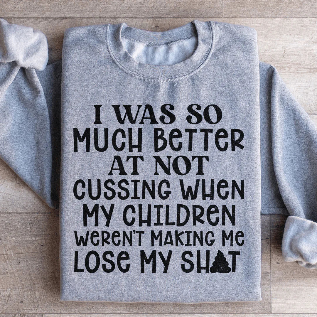 I Was So Much Better At Not Cussing Sweatshirt