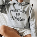 I Wasn't Made For Winter Hoodie Sweatshirt