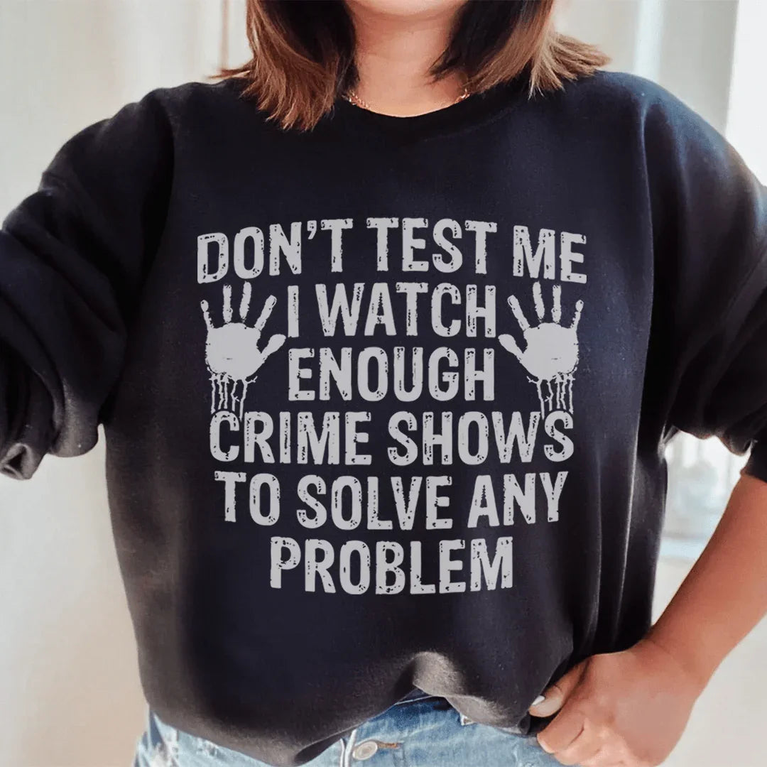 I Watch Enough Crime Shows To Solve Any Problem Sweatshirt