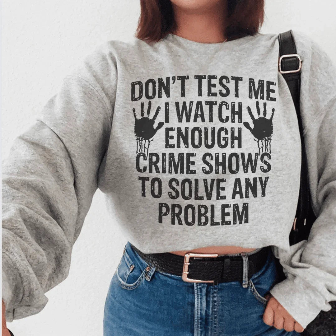I Watch Enough Crime Shows To Solve Any Problem Sweatshirt