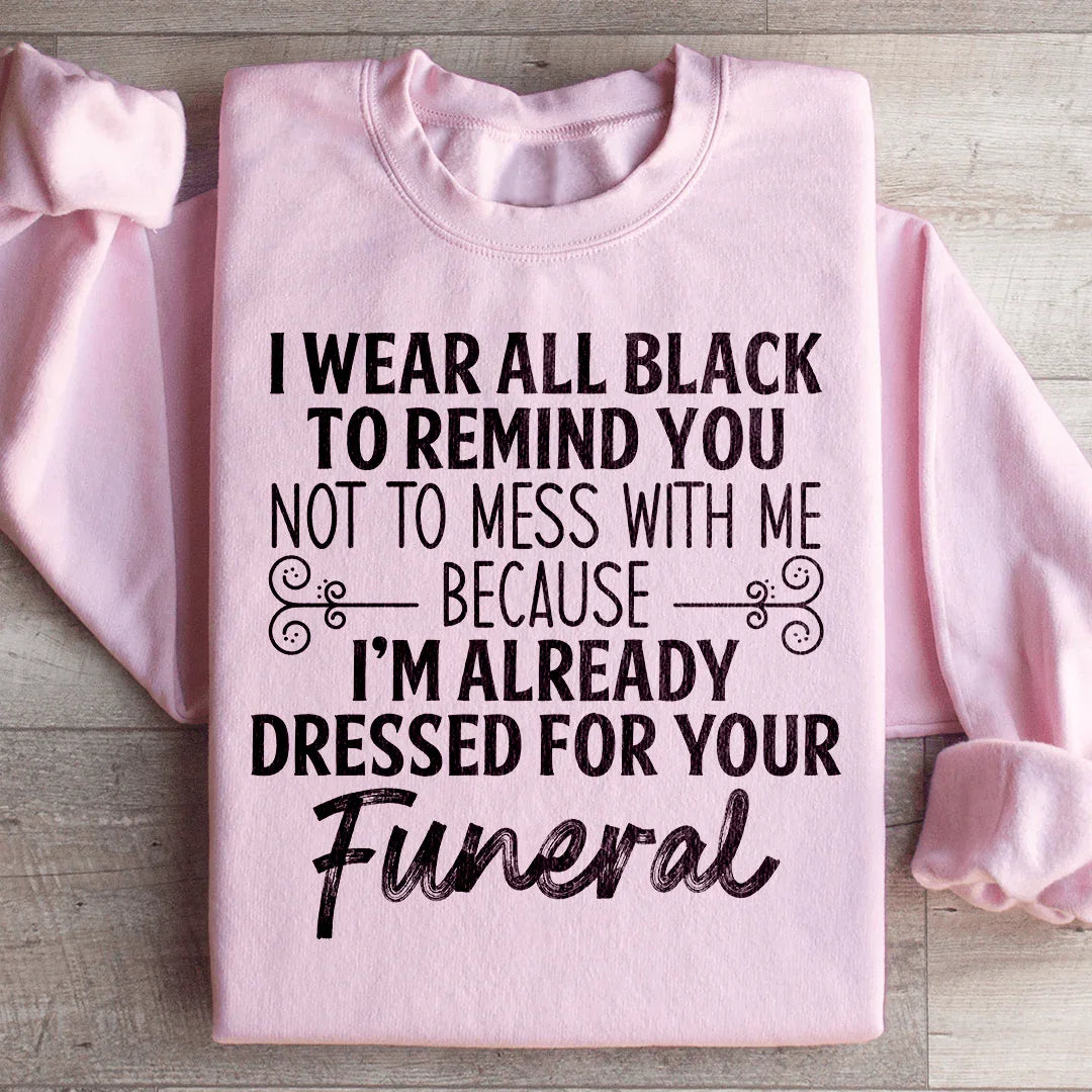 I Wear All Black Sweatshirt