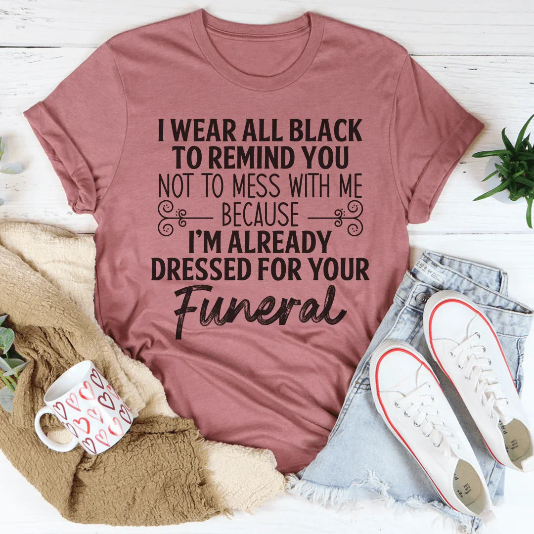 I Wear All Black Tee