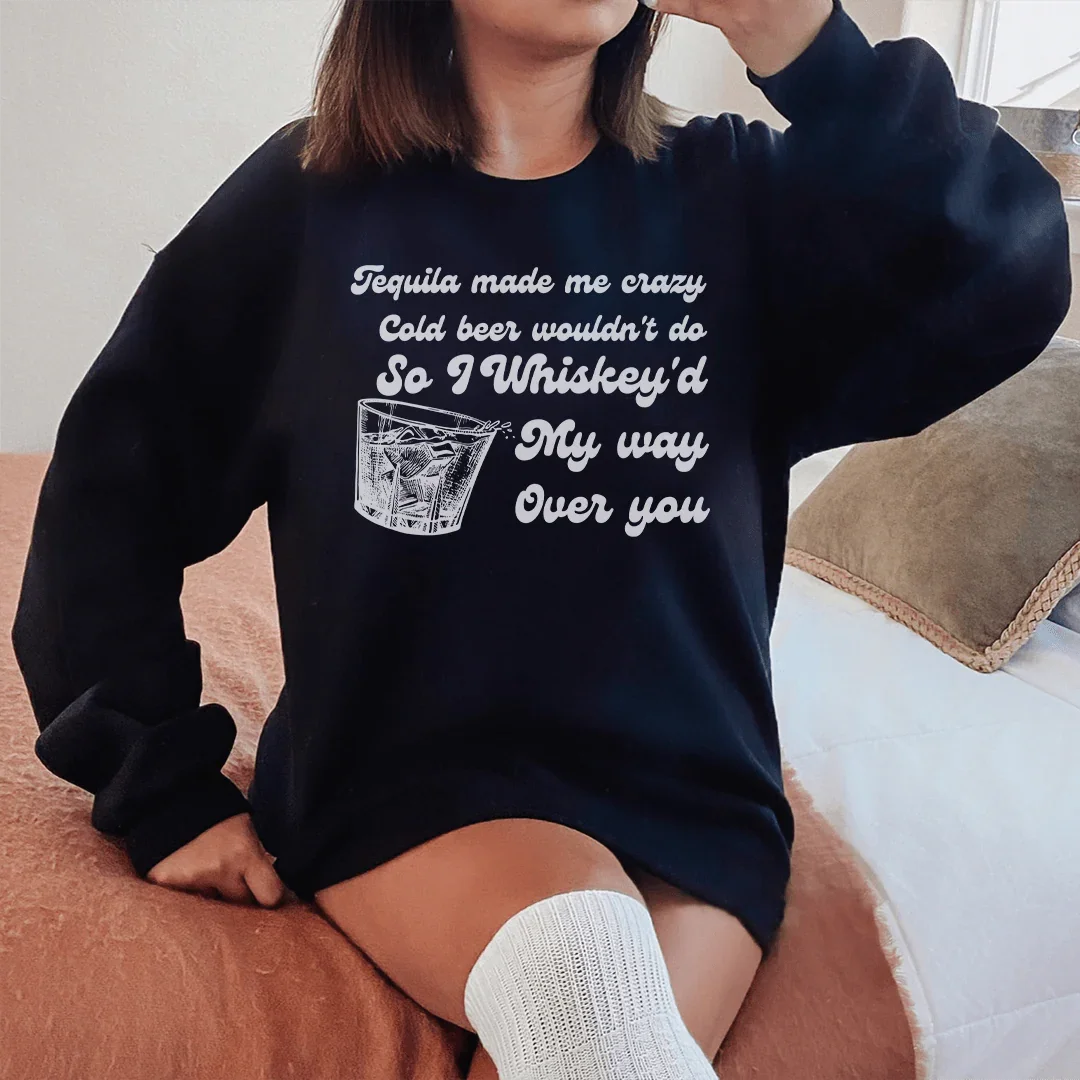 I Whiskey'd My Way Over You Sweatshirt
